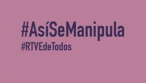#AsíSeManipula, una campaña para denunciar la manipulación en RTVE.